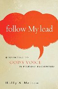 Follow My Lead: Responding to God's Voice in Everyday Encounters Follow My Lead: Responding to God's Voice in Everyday Encounters