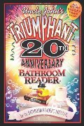 Uncle John's Triumphant 20th Anniversary Bathroom Reader Uncle John's Triumphant 20th Anniversary Bathroom Reader