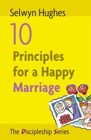 10 Principles for a Happy Marriage 10 Principles for a Happy Marriage