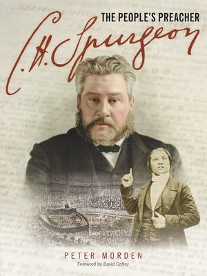 C H Spurgeon - the People's Preacher C H Spurgeon - the People's Preacher