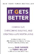 It Gets Better: Coming Out, Overcoming Bullying, and Creating a Life Worth Living It Gets Better: Coming Out, Overcoming Bullying, and Creating a Life Worth Living