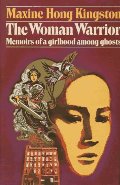 Woman Warrior : Memoirs of a Girlhood Among Ghosts, The Woman Warrior : Memoirs of a Girlhood Among Ghosts, The
