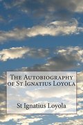 Autobiography of St Ignatius Loyola, The Autobiography of St Ignatius Loyola, The