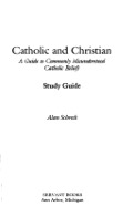 Catholic and Christian: Study Guide, A Catholic and Christian: Study Guide, A