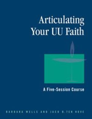 Articulating Your UU Faith: A Five-Session Course Articulating Your UU Faith: A Five-Session Course