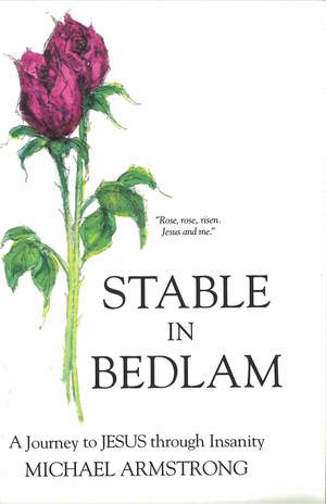 Stable in Bedlam: A Journey to Jesus through Insanity Stable in Bedlam: A Journey to Jesus through Insanity