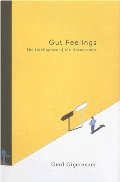 Gut Feelings: The Intelligence of the Unconscious Gut Feelings: The Intelligence of the Unconscious