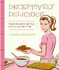 Deceptively Delicious: Simple Secrets to Get Your Kids Eating Good Food Deceptively Delicious: Simple Secrets to Get Your Kids Eating Good Food