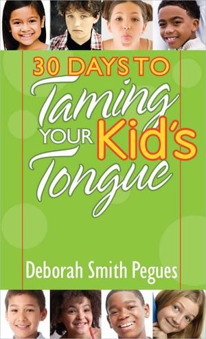 30 Days to Taming Your Kid's Tongue 30 Days to Taming Your Kid's Tongue