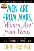 Men Are from Mars, Women Are from Venus: The Classic Guide to Understanding the Opposite Sex Men Are from Mars, Women Are from Venus: The Classic Guide to Understanding the Opposite Sex