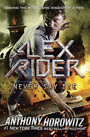 Never Say Die (Alex Rider) Never Say Die (Alex Rider)
