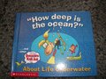 How Deep Is The Ocean ~About Life Underwater (and other Questions Kids Ask About Life) How Deep Is The Ocean ~About Life Underwater (and other Questions Kids Ask About Life)