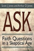Ask: Faith Questions in a Skeptical Age Ask: Faith Questions in a Skeptical Age