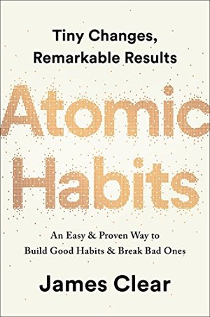 Atomic Habits: An Easy & Proven Way to Build Good Habits & Break Bad Ones Atomic Habits: An Easy & Proven Way to Build Good Habits & Break Bad Ones