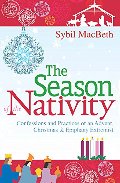 Season of the Nativity: Confessions and Practices of an Advent, Christmas, and Epiphany Extremist, The Season of the Nativity: Confessions and Practices of an Advent, Christmas, and Epiphany Extremist, The