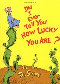 Did I Ever Tell You How Lucky You Are? (Classic Seuss) Did I Ever Tell You How Lucky You Are? (Classic Seuss)