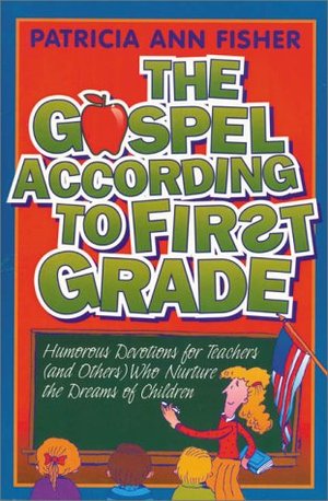 Gospel According to First Grade, The Gospel According to First Grade, The