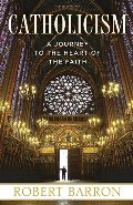 Catholicism: A Journey to the Heart of the Faith Catholicism: A Journey to the Heart of the Faith