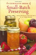 Complete Book of Small-Batch Preserving: Over 300 Recipes to Use Year-Round, The Complete Book of Small-Batch Preserving: Over 300 Recipes to Use Year-Round, The
