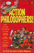 Action Philosophers Action philosophers!: the lives and thoughts of history's A-list brain trust told in a hip and humorous fashion, Vol. 1 Action Philosophers Action philosophers!: the lives and thoughts of history's A-list brain trust told in a hip and humorous fashion, Vol. 1