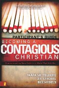 Becoming a Contagious Christian: Six Sessions on Communicating Your Faith in a Style That Fits You (Participant's Guide) Becoming a Contagious Christian: Six Sessions on Communicating Your Faith in a Style That Fits You (Participant's Guide)