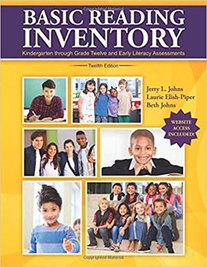 Basic Reading Inventory: Kindergarten through Grade Twelve and Early Literacy Assessments Basic Reading Inventory: Kindergarten through Grade Twelve and Early Literacy Assessments
