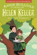 Annie Sullivan and the Trials of Helen Keller (Center for Cartoon Studies Presents) Annie Sullivan and the Trials of Helen Keller (Center for Cartoon Studies Presents)