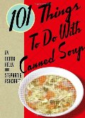 101 Things to Do with Canned Soup 101 Things to Do with Canned Soup