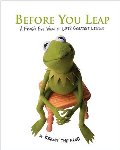 Before You Leap: A Frog's Eye View of Life's Greatest Lessons Before You Leap: A Frog's Eye View of Life's Greatest Lessons