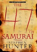 47th Samurai: A Bob Lee Swagger Novel (Bob Lee Swagger Novels), The 47th Samurai: A Bob Lee Swagger Novel (Bob Lee Swagger Novels), The