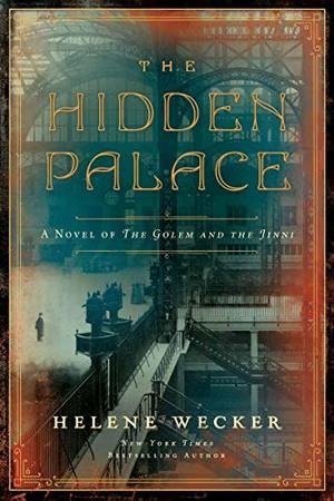 Hidden Palace: A Novel of the Golem and the Jinni, The Hidden Palace: A Novel of the Golem and the Jinni, The