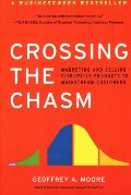 Crossing the Chasm: Marketing and Selling Disruptive Products to Mainstream Customers Crossing the Chasm: Marketing and Selling Disruptive Products to Mainstream Customers