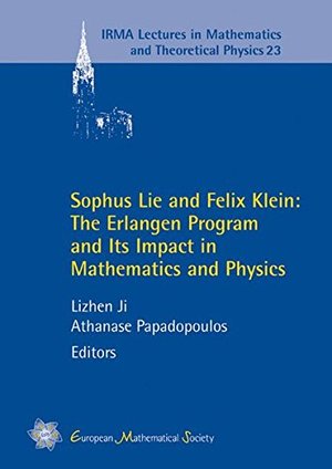 Sophus Lie and Felix Klein: The Erlangen Program and Its Impact in Mathematics and Physics (IRMA Lectures in Mathematics and Theoretical Physics) Sophus Lie and Felix Klein: The Erlangen Program and Its Impact in Mathematics and Physics (IRMA Lectures in Mathematics and Theoretical Physics)