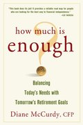 How Much Is Enough Balancing Today's Needs with Tomorrow's Retirement Goals How Much Is Enough Balancing Today's Needs with Tomorrow's Retirement Goals