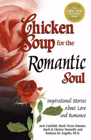 Chicken Soup for the Romantic Soul Chicken Soup for the Romantic Soul