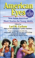 American Eyes: New Asian-American Short Stories for Young Adults American Eyes: New Asian-American Short Stories for Young Adults