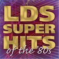 LDS Super Hits of the '80s LDS Super Hits of the '80s