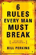 6 Rules Every Man Must Break 6 Rules Every Man Must Break