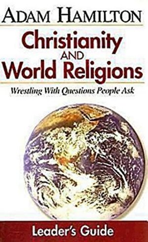 Christianity & World Religions: Wrestling With Questions People Ask (Leader's Guide) Christianity & World Religions: Wrestling With Questions People Ask (Leader's Guide)
