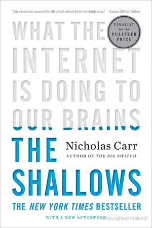 Shallows: What the Internet Is Doing to Our Brains, The Shallows: What the Internet Is Doing to Our Brains, The