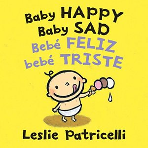Baby Happy Baby Sad/Bebè feliz bebè triste (Leslie Patricelli board books) (Spanish Edition) Baby Happy Baby Sad/Bebè feliz bebè triste (Leslie Patricelli board books) (Spanish Edition)
