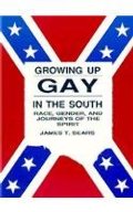 Growing Up Gay in the South : Race, Gender, and Journeys of the Spirit Growing Up Gay in the South : Race, Gender, and Journeys of the Spirit