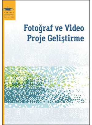 Anadolu Üniversitesi: Fotoğraf ve Video Proje Geliştirme Anadolu Üniversitesi: Fotoğraf ve Video Proje Geliştirme