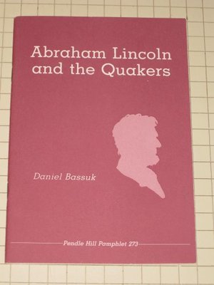 Abraham Lincoln and the Quakers Abraham Lincoln and the Quakers