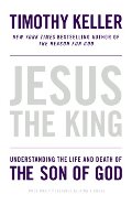 Jesus the King: Understanding the Life and Death of the Son of God Jesus the King: Understanding the Life and Death of the Son of God