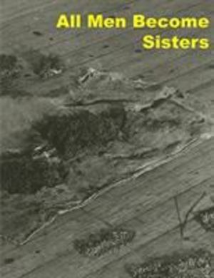 All Men Become Sisters All Men Become Sisters