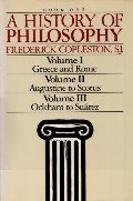 History of Philosophy (Book One: Vol. I - Greece & Rome; Vol. II - Augustine to Scotus; Vol. III -Ockham to Suarez), A History of Philosophy (Book One: Vol. I - Greece & Rome; Vol. II - Augustine to Scotus; Vol. III -Ockham to Suarez), A