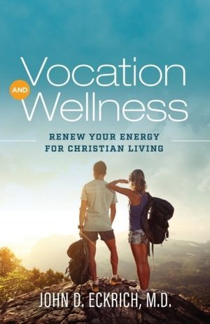 Vocation and Wellness: Renew Your Energy for Christian Living Vocation and Wellness: Renew Your Energy for Christian Living
