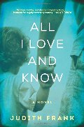 All I Love and Know: A Novel All I Love and Know: A Novel