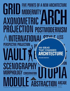 100 Ideas That Changed Architecture 100 Ideas That Changed Architecture